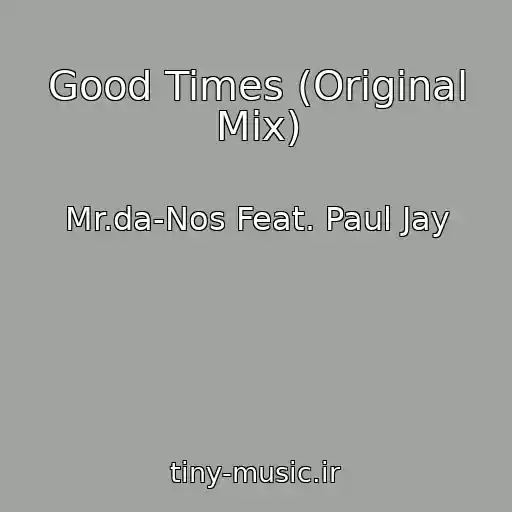 کاور آهنگ Good Times (Original Mix) از Mr.da-Nos Feat. Paul Jay