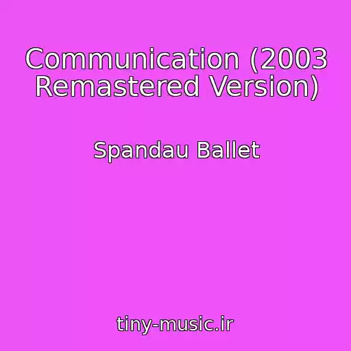 کاور آهنگ Communication (2003 Remastered Version) از Spandau Ballet
