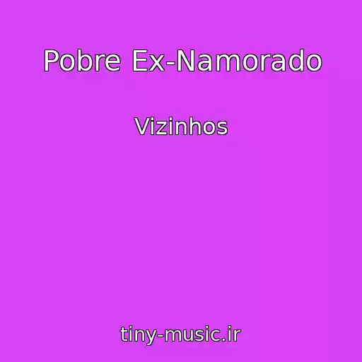 کاور آهنگ Pobre Ex-Namorado از Vizinhos
