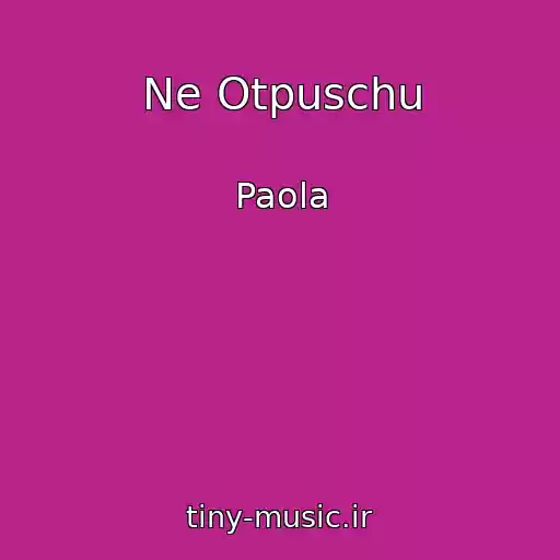 کاور آهنگ Ne Otpuschu از Paola