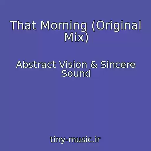 کاور آهنگ That Morning (Original Mix) از Abstract Vision & Sincere Sound
