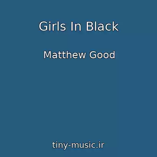 کاور آهنگ Girls In Black از Matthew Good