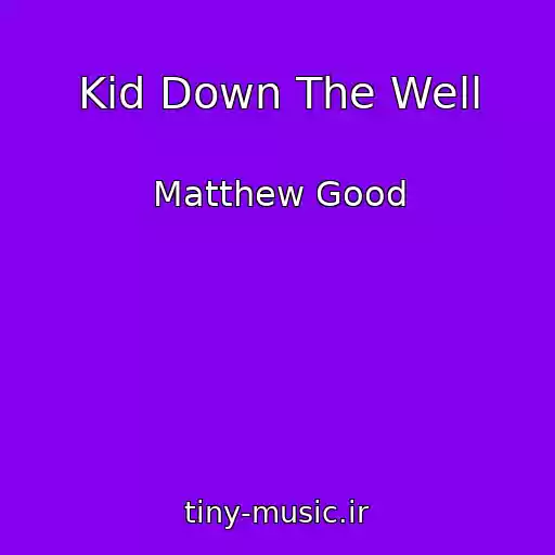 کاور آهنگ Kid Down The Well از Matthew Good