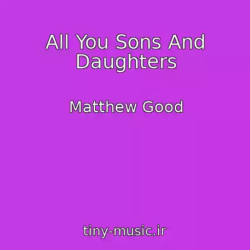 کاور آهنگ All You Sons And Daughters از Matthew Good