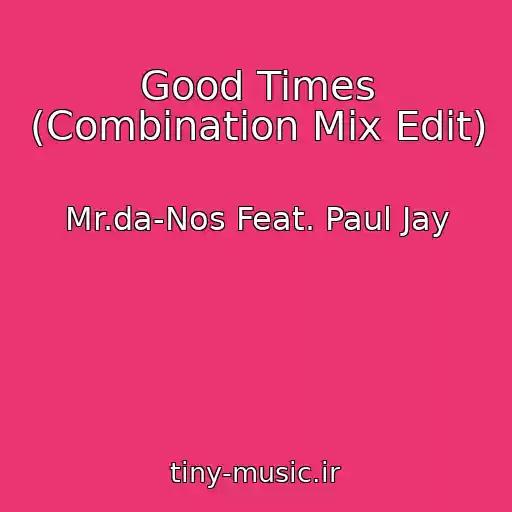 کاور آهنگ Good Times (Combination Mix Edit) از Mr.da-Nos Feat. Paul Jay