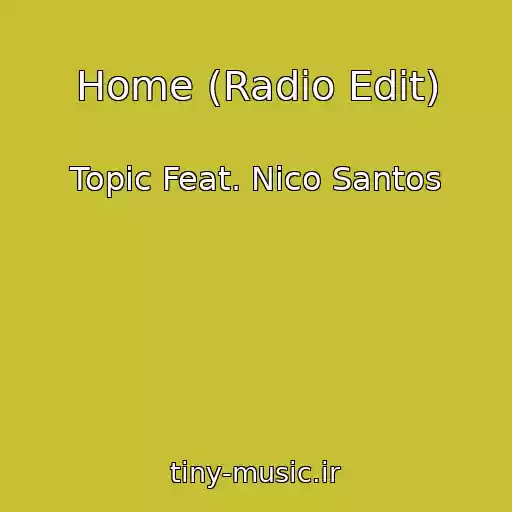 کاور آهنگ Home (Radio Edit) از Topic Feat. Nico Santos