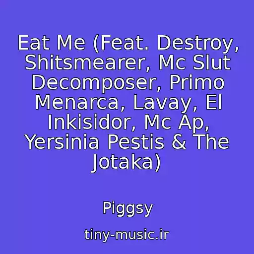 کاور آهنگ Eat Me (Feat. Destroy, Shitsmearer, Mc Slut Decomposer, Primo Menarca, Lavay, El Inkisidor, Mc Ap, Yersinia Pestis & The Jotaka) از Piggsy