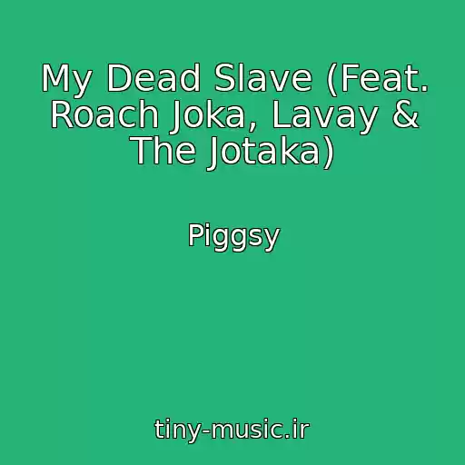 کاور آهنگ My Dead Slave (Feat. Roach Joka, Lavay & The Jotaka) از Piggsy