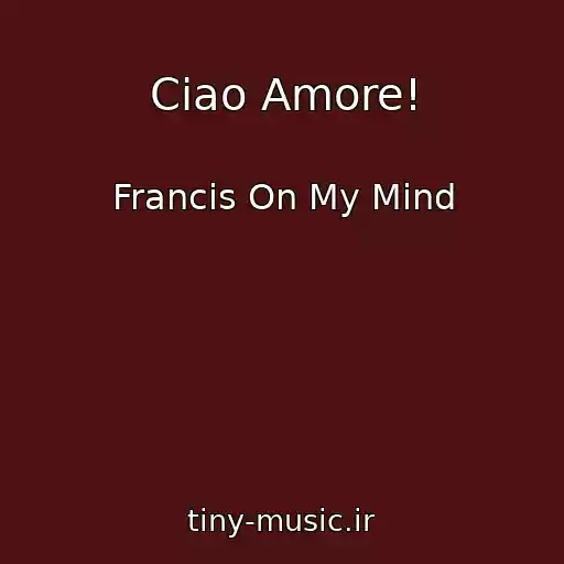 کاور آهنگ Ciao Amore! از Francis On My Mind