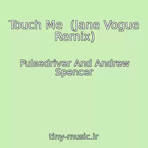 کاور آهنگ Touch Me  (Jane Vogue Remix) از Pulsedriver And Andrew Spencer
