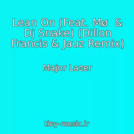 کاور آهنگ Lean On (Feat. Mø  & Dj Snake) (Dillon Francis & Jauz Remix) از Major Lazer