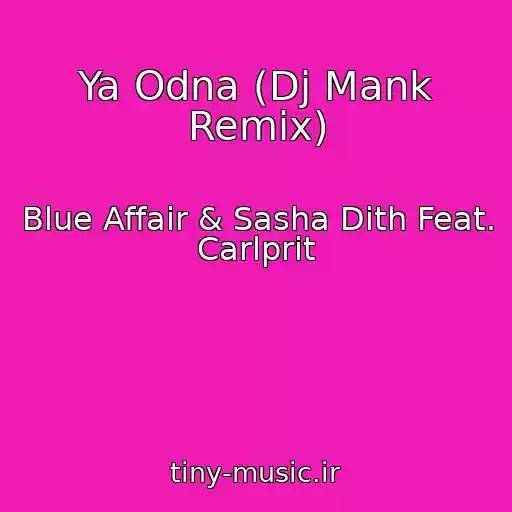 کاور آهنگ Ya Odna (Dj Mank Remix) از Blue Affair & Sasha Dith Feat. Carlprit