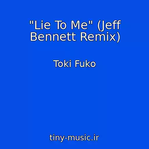 کاور آهنگ "Lie To Me" (Jeff Bennett Remix) از Toki Fuko