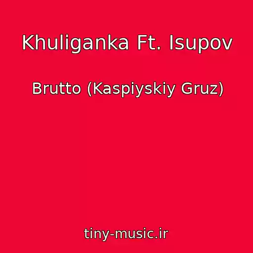 کاور آهنگ Khuliganka Ft. Isupov از Brutto (Kaspiyskiy Gruz)