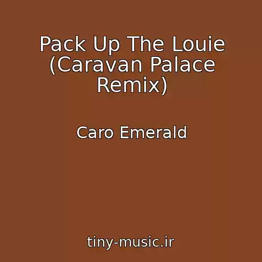 کاور آهنگ Pack Up The Louie (Caravan Palace Remix) از Caro Emerald