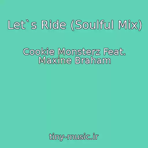 کاور آهنگ Let`s Ride (Soulful Mix) از Cookie Monsterz Feat. Maxine Braham
