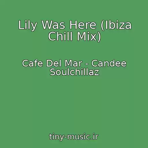 کاور آهنگ Lily Was Here (Ibiza Chill Mix) از Cafe Del Mar - Candee Soulchillaz