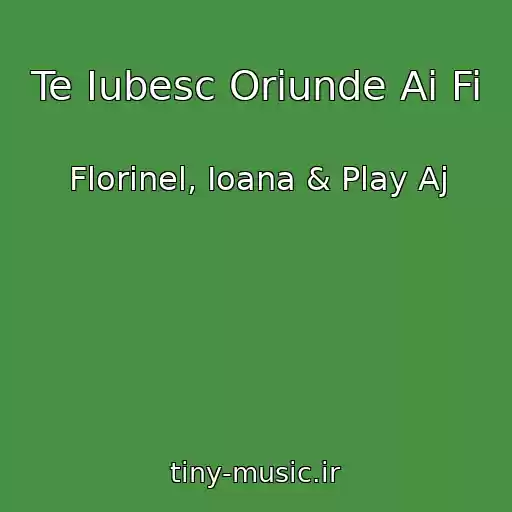 کاور آهنگ Te Iubesc Oriunde Ai Fi از Florinel, Ioana & Play Aj