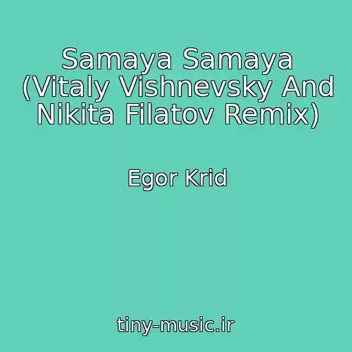 کاور آهنگ Samaya Samaya (Vitaly Vishnevsky And Nikita Filatov Remix) از Egor Krid
