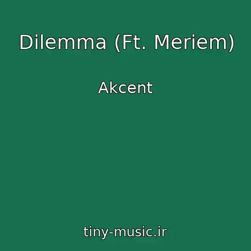 کاور آهنگ Dilemma (Ft. Meriem) از Akcent