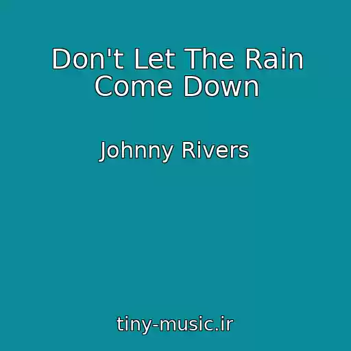 کاور آهنگ Don't Let The Rain Come Down از Johnny Rivers