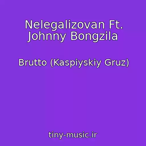 کاور آهنگ Nelegalizovan Ft. Johnny Bongzila از Brutto (Kaspiyskiy Gruz)