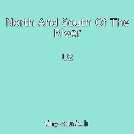 کاور آهنگ North And South Of The River از U2