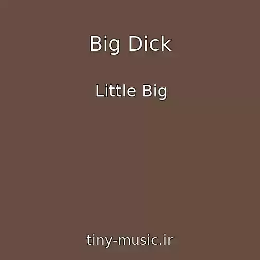 کاور آهنگ Big Dick از Little Big