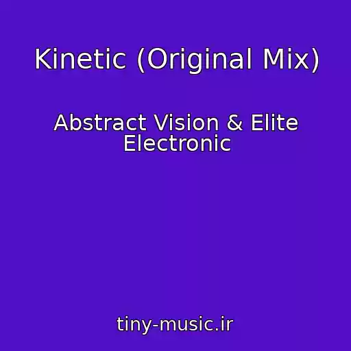 کاور آهنگ Kinetic (Original Mix) از Abstract Vision & Elite Electronic