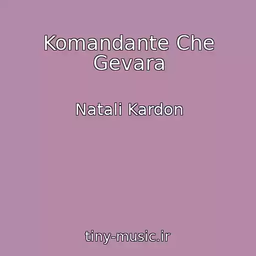 کاور آهنگ Komandante Che Gevara از Natali Kardon