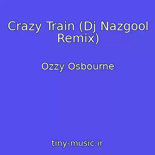 کاور آهنگ Crazy Train (Dj Nazgool Remix) از Ozzy Osbourne