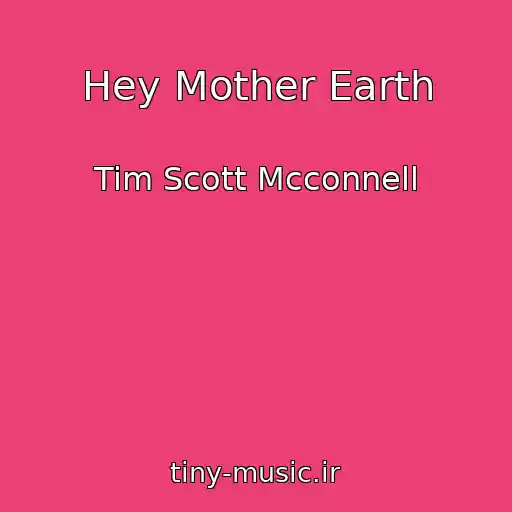 کاور آهنگ Hey Mother Earth از Tim Scott Mcconnell