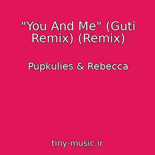کاور آهنگ "You And Me" (Guti Remix) (Remix) از Pupkulies & Rebecca