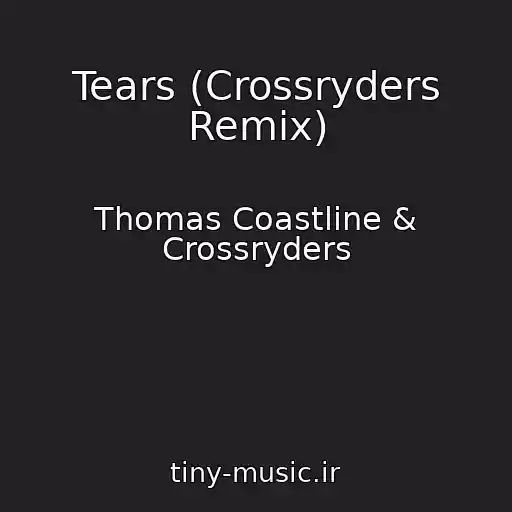 کاور آهنگ Tears (Crossryders Remix) از Thomas Coastline & Crossryders
