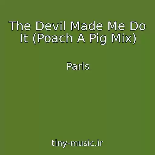 کاور آهنگ The Devil Made Me Do It (Poach A Pig Mix) از Paris