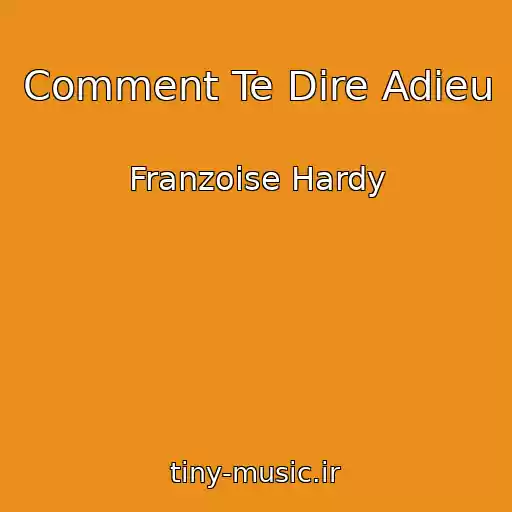 کاور آهنگ Comment Te Dire Adieu از Franzoise Hardy