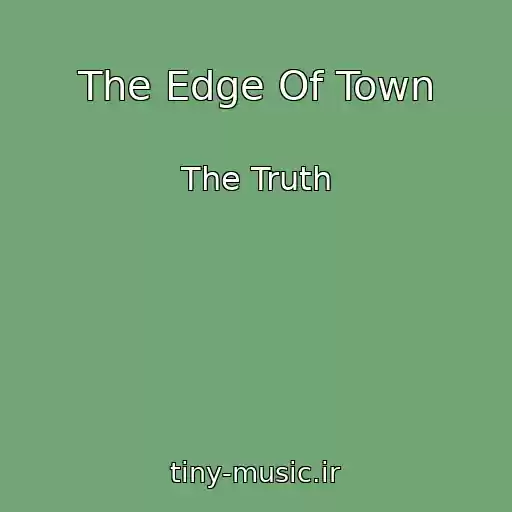 کاور آهنگ The Edge Of Town از The Truth