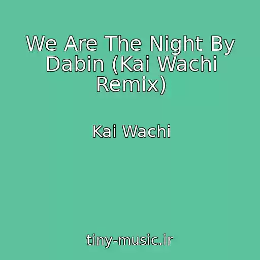 کاور آهنگ We Are The Night By Dabin (Kai Wachi Remix) از Kai Wachi