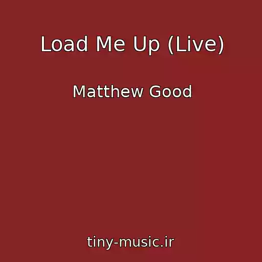 کاور آهنگ Load Me Up (Live) از Matthew Good