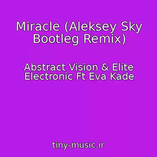 کاور آهنگ Miracle (Aleksey Sky Bootleg Remix) از Abstract Vision & Elite Electronic Ft Eva Kade