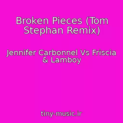 کاور آهنگ Broken Pieces (Tom Stephan Remix) از Jennifer Carbonnel Vs Friscia & Lamboy