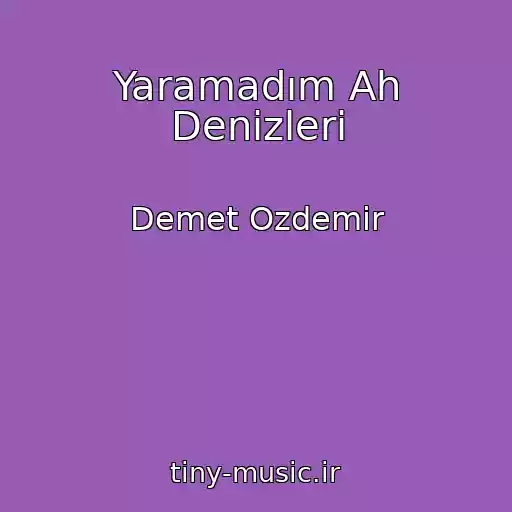 کاور آهنگ Yaramadım Ah Denizleri از Demet Ozdemir