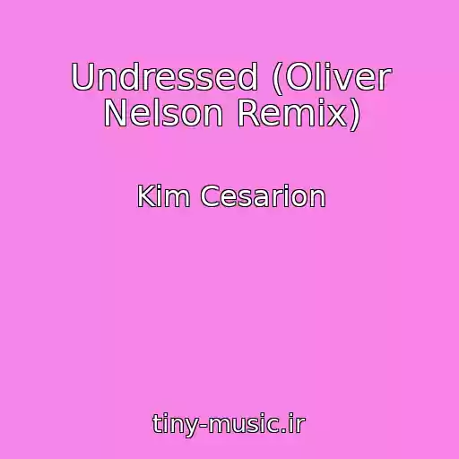 کاور آهنگ Undressed (Oliver Nelson Remix) از Kim Cesarion