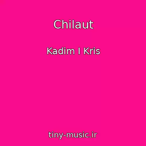 کاور آهنگ Chilaut از Kadim I Kris