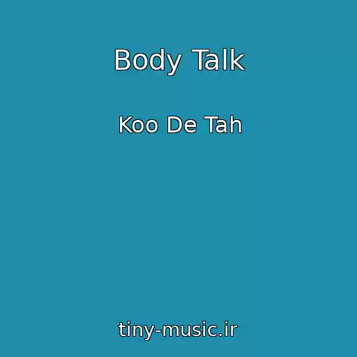 کاور آهنگ Body Talk از Koo De Tah
