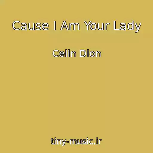 کاور آهنگ Cause I Am Your Lady از Celin Dion
