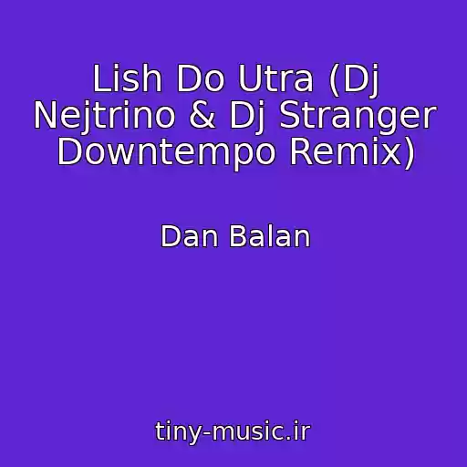 کاور آهنگ Lish Do Utra (Dj Nejtrino & Dj Stranger Downtempo Remix) از Dan Balan