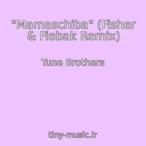 کاور آهنگ "Mamaschiba" (Fisher & Fiebak Remix) از Tune Brothers