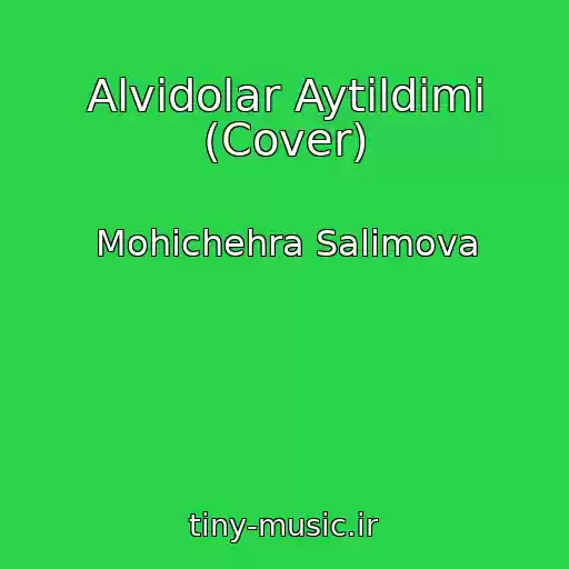 کاور آهنگ Alvidolar Aytildimi (Cover)‪ از Mohichehra Salimova