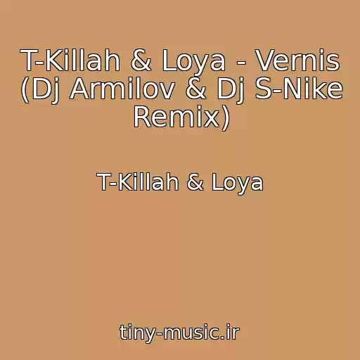 کاور آهنگ T-Killah & Loya - Vernis (Dj Armilov & Dj S-Nike Remix) از T-Killah & Loya